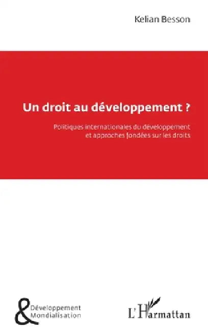 Un droit au développement ?: Politiques internationales du développement et approches fondées sur les droits by Besson Kelian
