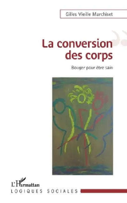 La conversion des corps: Bouger pour être sain by Gilles Vieille Marchiset