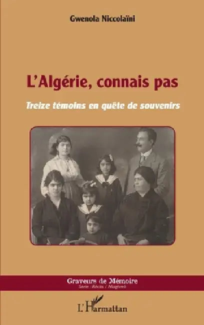 L'Algérie, connais pas: Treize témoins en quête de souvenirs by Gwenola Niccolaini