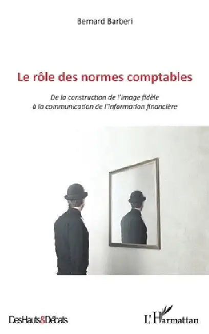 Le rôle des normes comptables: De la construction de l'image fidèle à la communication de l'information financière by Barberi Bernard