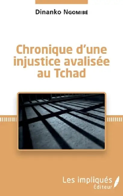 Chronique d'une injustice avalisée au Tchad by Ngomibe Dinanko
