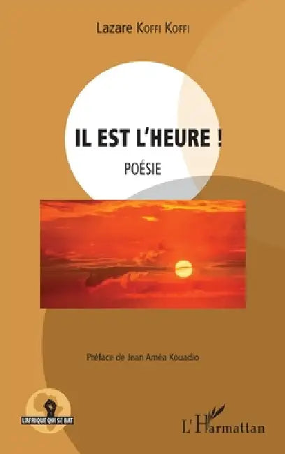 Il est l'heure ! Poésie by Lazare Koffi Koffi