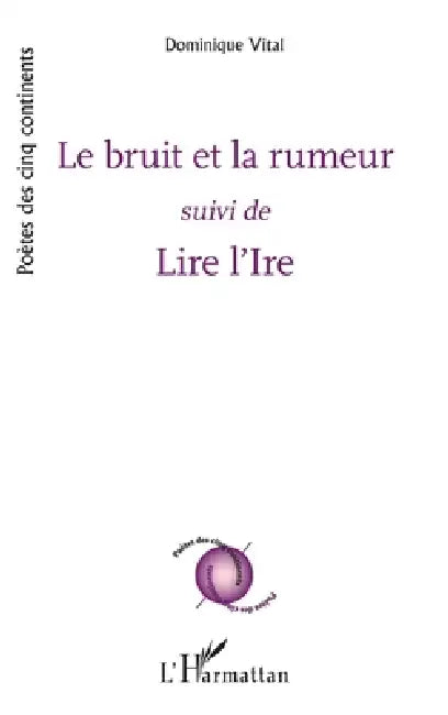 Le bruit et la rumeur: suivi de Lire l'Ire by Vital Dominique