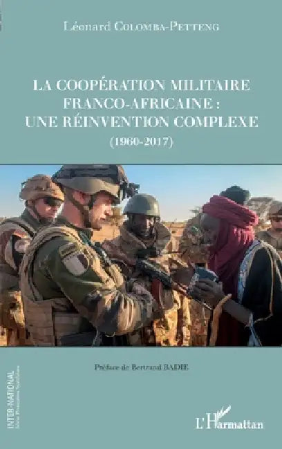 La coopération militaire franco-africaine: une réinvention complexe (1960-2017) by Colomba-Petteng Leonard