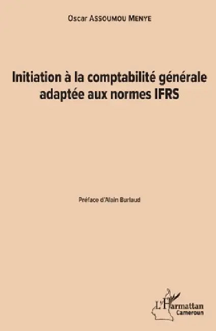 Initiation à la comptabilité générale adaptée aux normes IFRS by Oscar Assoumou Menye