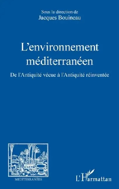 L'environnement méditerranéen: De l'Antiquité vécue à l'Antiquité réinventée by Jacques Bouineau