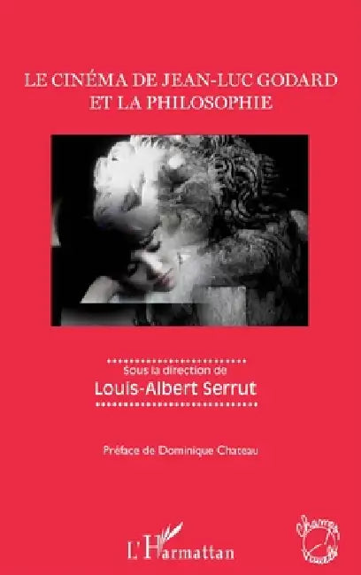 Le cinéma de Jean-Luc Godard et la philosophie by Louis Albert Serrut