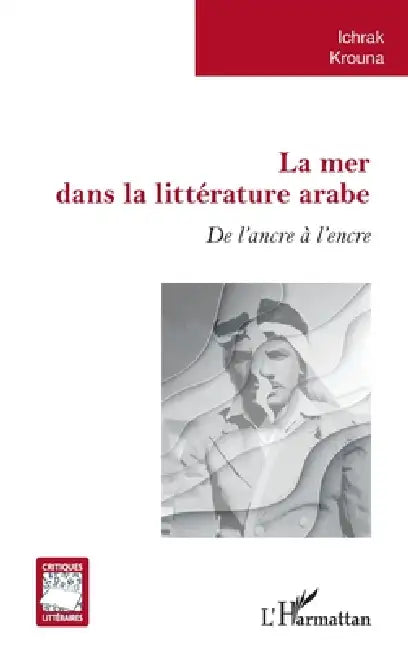 La mer dans la littérature arabe: De l'ancre à l'encre by Krouna Ichrak