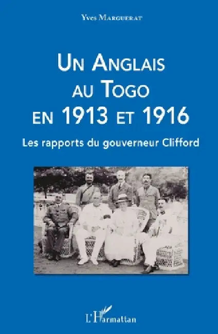 Un Anglais au Togo en 1913 et 1916: Les rapports du gouverneur Clifford by Yves Marguerat