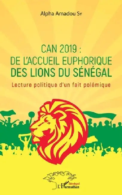 Can 2019: de l'accueil euphorique des Lions du Sénégal: Lecture politique d'un fait polémique by Alpha Amadou Sy