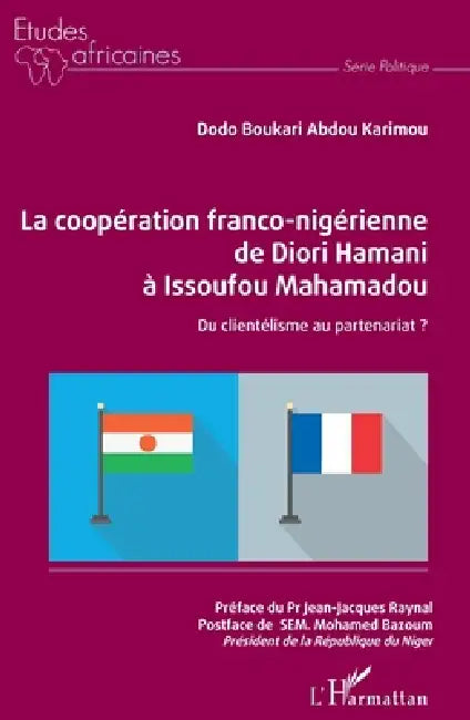 La coopération franco-nigérienne de Diori Hamani à Issoufou Mahamadou: Du clientélisme au partenariat ? by Dodo Boukari Abdou Karimou