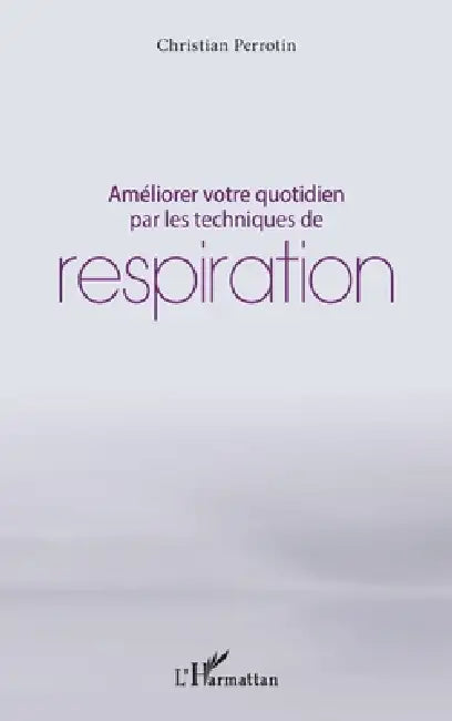 Améliorer votre quotidien par les techniques de respiration by Perrotin Christian