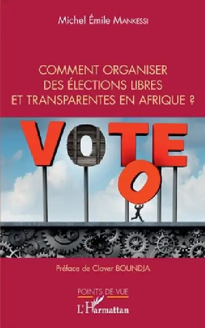 Comment organiser des élections libres et transparentes en Afrique ? by Michel Emile Mankessi