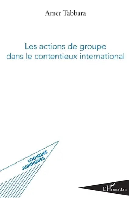 Les actions de groupe dans le contentieux international by Tabbara Amer