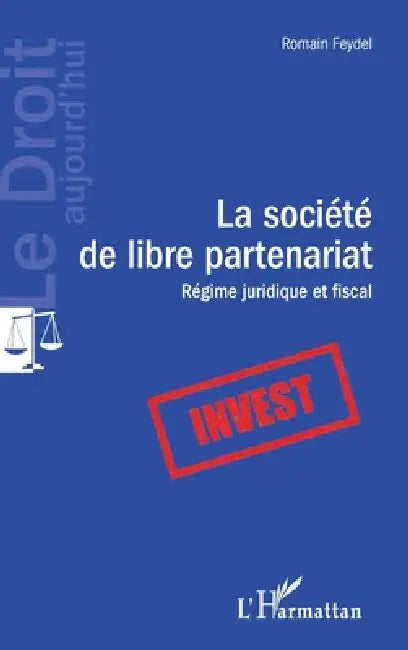 La société de libre partenariat: Régime juridique et fiscal by Feydel Romain
