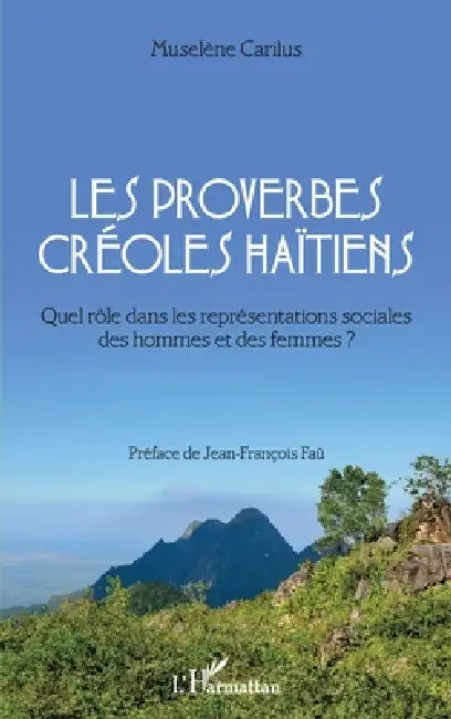 Les proverbes créoles haïtiens: Quel rôle dans les représentations sociales des hommes et des femmes ? by Carilus Muselene