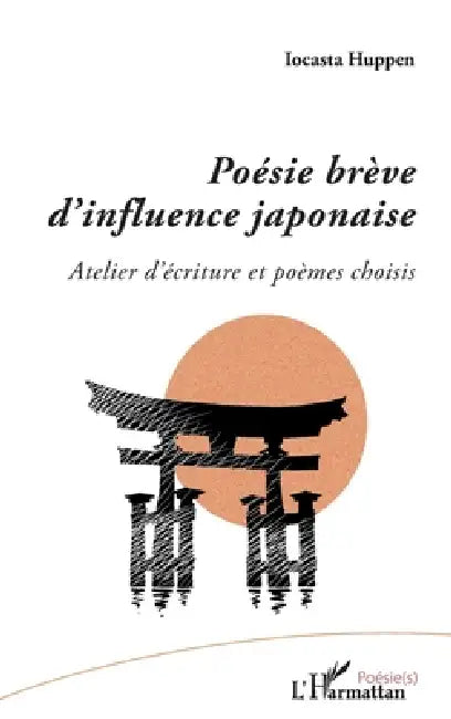 Poésie brève d'influence japonaise: Atelier d'écriture et poèmes choisis by Iocasta Huppen