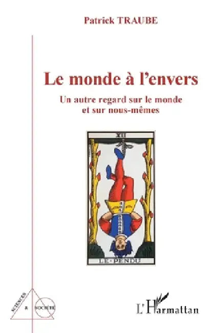 Le monde à l'envers: Un autre regard sur le monde et sur nous-mêmes by Patrick Traube