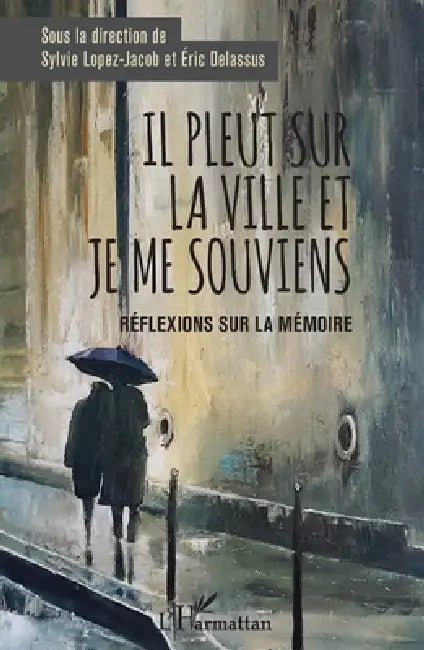 Il pleut sur la ville et je me souviens: Réflexions sur la mémoire by Delassus Eric, Lopez Jacob Sylvie