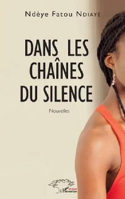 Dans les chaînes du silence by Fatou Ndiaye Ndeye