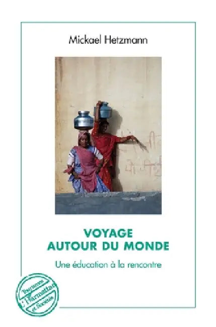 Voyage autour du monde: Une éducation à la rencontre by Hetzmann Mickael