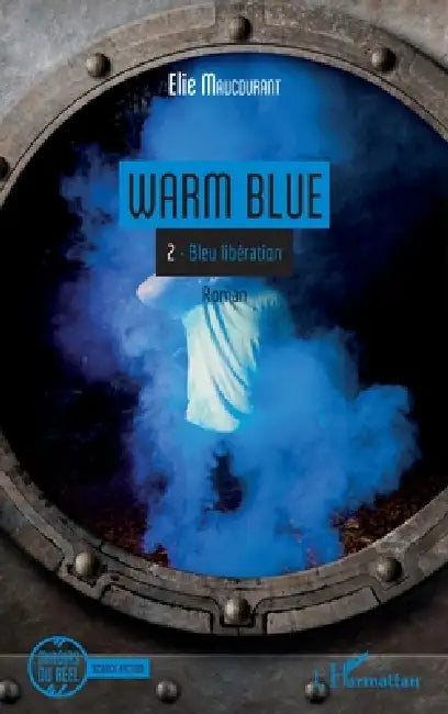 Warm Blue: Tome 2: Bleu Libération by Elie Maucourant