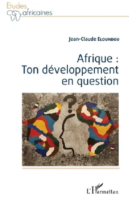 Afrique: ton développement en question by Eloundou Jean-Claude