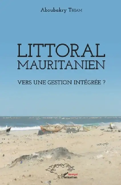 Littoral mauritanien. Vers une gestion intégrée ? by Thiam Aboubakry
