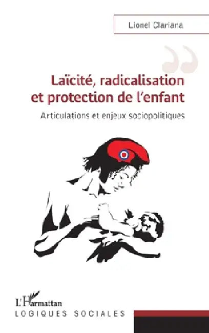 Laïcité, radicalisation et protection de l'enfant: Articulations et enjeux sociopolitiques by Lionel Clariana