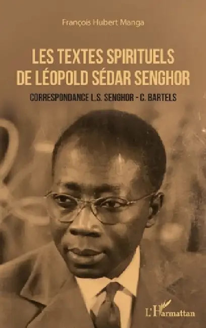 Les textes spirituels de Léopold Sédar Senghor: Correspondances L.S. Senghor - C. Bartels by Francois-Hubert Manga