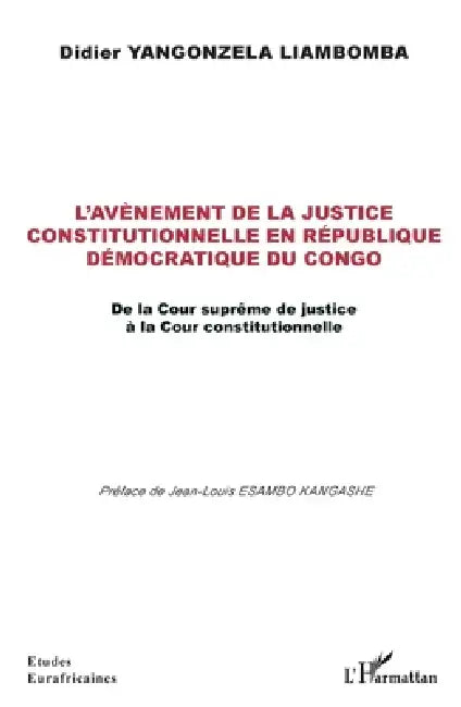 L'avènement de la justice constitutionnelle en République démocratique du Congo: De la Cour suprême de justice à la Cour constitutionnelle by Yangonzela Liambomba Didier