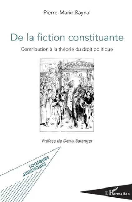 De la fiction constituante: Contribution à la théorie du droit politique by Raynal Pierre Marie