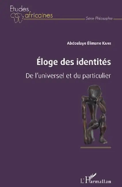 Éloge des identités: De l'universel et du particulier by Abdoulaye Elimane Kane