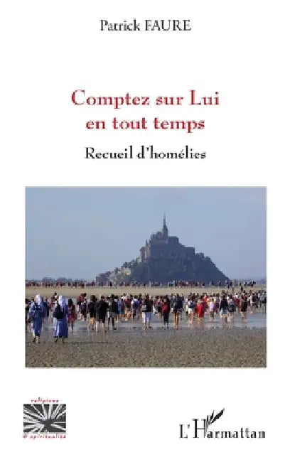 Comptez sur Lui en tout temps: Recueil d'homélies by Faure Patrick