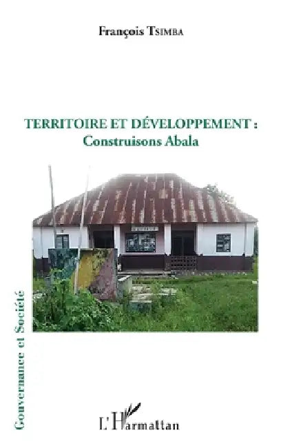 Territoire et développement: construisons Abala by Tsimba Francois