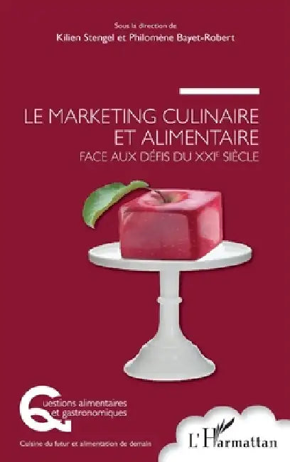 Le marketing culinaire et alimentaire face aux défis du XXIe siècle by Kilien Stengel, Bayet Robert Philomene