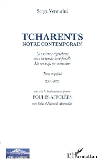 Tcharents notre contemporain: Conscience réfractaire sous la hache sacrificielle de ceux qu'on assassine Suivi de la traduction du poème Foules affolé by Serge Venturini