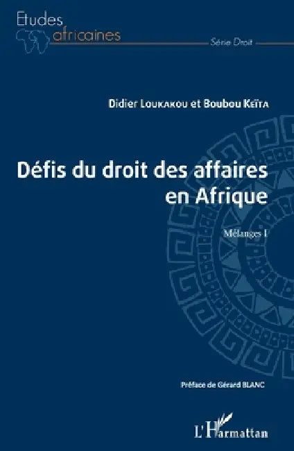 Les défis du droit des affaires en Afrique: Mélanges I by Keita Boubou, Loukakou Didier