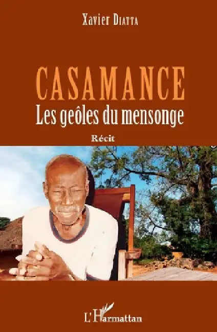 Casamance: Les geôles du mensonge by Diatta Xavier