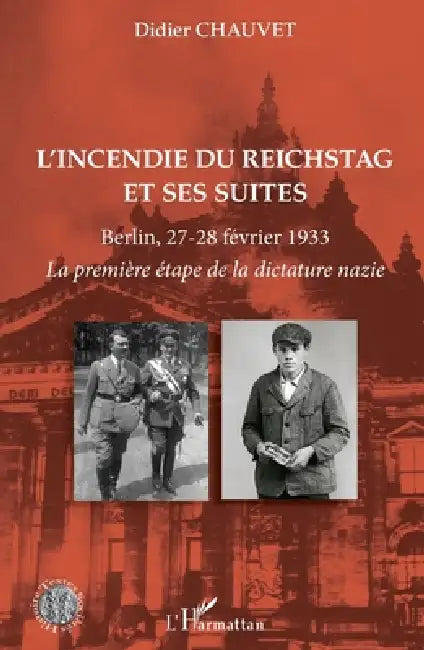 L'incendie du Reichstag et ses suites: Berlin, 27-28 février 1933 La première étape de la dictature nazie by Didier Chauvet