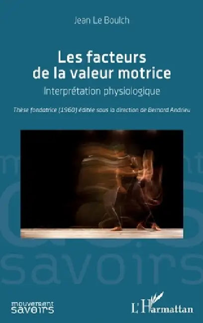 Les facteurs de la valeur motrice: Interprétation physiologique by Bernard Andrieu, Le Boulch Jean