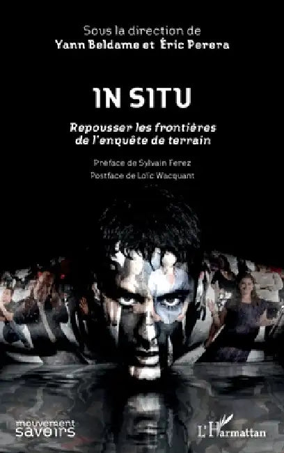 In Situ: Repousser les frontières de l'enquête de terrain Préface de Sylvain Ferez - Postface de Loïc Wacquant by Eric Perera, Beldame Yann
