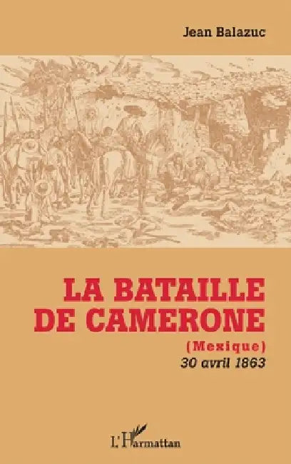 La Bataille de Camerone: (Mexique) 30 avril 1863 by Jean Balazuc