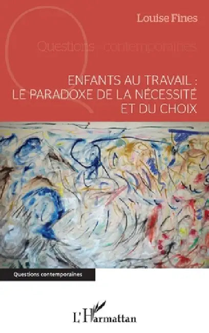 Enfants au travail: le paradoxe de la nécessité et du choix by Louise Fines