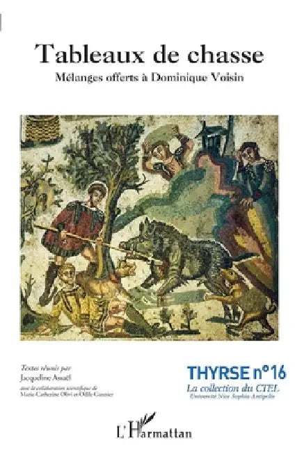 Tableaux de chasse: Mélanges offerts à Dominique Voisin by Assael Jacqueline, Marie Catherine Olivi, Gannier Odile
