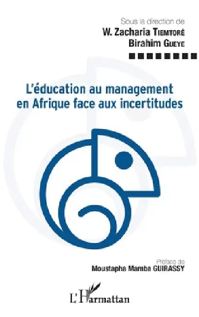 L'éducation au management en Afrique face aux incertitudes by W. Zacharia Tiemtoré, Ibrahim Gueye