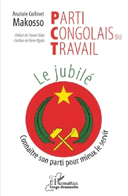 Parti Congolais du Travail. Le jubilé: Connaître son parti pour mieux le servir by Makosso Anatole Collinet