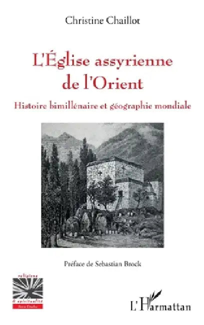 L'Église assyrienne de l'Orient: Histoire bimillénaire et géographie mondiale by Christine Chaillot