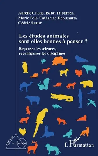Les études animales sont-elles bonnes à penser ?: Repenser les sciences, reconfigurer les disciplines by Chone Aurelie, Sueur Cedric, Pele Marie