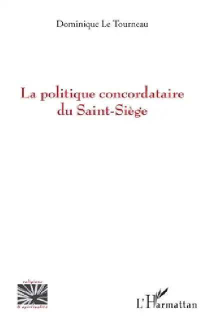 La politique concordataire du Saint-Siège by Dominique Le Tourneau